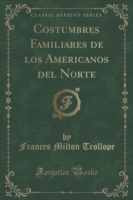 Costumbres Familiares de Los Americanos del Norte (Classic Reprint)