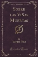 Sobre Las Vinas Muertas (Classic Reprint)