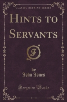 Hints to Servants (Classic Reprint)
