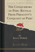 Conquerors of Peru Retold from Prescott's Conquest of Peru (Classic Reprint)