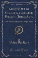 Kicked Out of College, a College Farce in Three Acts