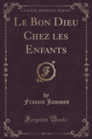 Bon Dieu Chez Les Enfants (Classic Reprint)