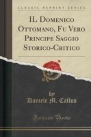 Domenico Ottomano, Fu Vero Principe Saggio Storico-Critico (Classic Reprint)