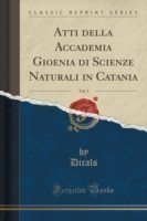 Atti Della Accademia Gioenia Di Scienze Naturali in Catania, Vol. 3 (Classic Reprint)