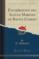 Enumeration Des Algues Marines de Bastia (Corse) (Classic Reprint)