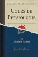 Cours de Physiologie (Classic Reprint)