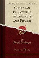 Christian Fellowship in Thought and Prayer (Classic Reprint)