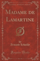 Madame de Lamartine (Classic Reprint)