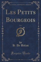 Les Petits Bourgeois, Vol. 1 (Classic Reprint)