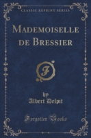 Mademoiselle de Bressier (Classic Reprint)