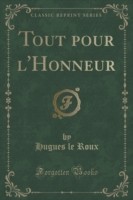 Tout Pour L'Honneur (Classic Reprint)