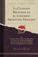 Cuestion Religiosa En El Congreso Argentino Discurso (Classic Reprint)