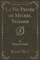 Vie Privee de Michel Teissier (Classic Reprint)