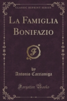 Famiglia Bonifazio (Classic Reprint)