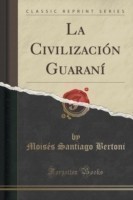 Civilizacion Guarani (Classic Reprint)