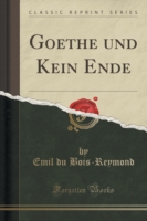 Goethe Und Kein Ende (Classic Reprint)