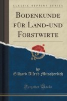 Bodenkunde Fur Land-Und Forstwirte (Classic Reprint)