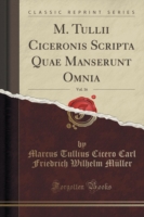 M. Tullii Ciceronis Scripta Quae Manserunt Omnia, Vol. 16 (Classic Reprint)