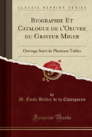 Biographie Et Catalogue de L'Oeuvre Du Graveur Miger