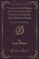 Notice Sur M. Biard; Ses Aventures; Son Voyage En Laponie, Avec Madame Biard