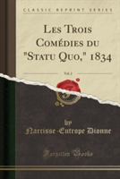 Les Trois Comedies Du "Statu Quo," 1834, Vol. 2 (Classic Reprint)