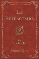 Refractaire (Classic Reprint)