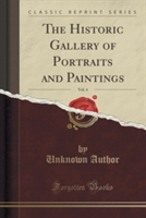 Historic Gallery of Portraits and Paintings, Vol. 4 (Classic Reprint)
