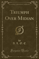 Triumph Over Midian (Classic Reprint)