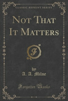 Not That It Matters (Classic Reprint)
