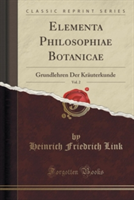 Elementa Philosophiae Botanicae, Vol. 2 Grundlehren Der Krauterkunde (Classic Reprint)