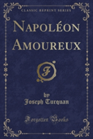 Napoleon Amoureux (Classic Reprint)