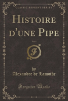 Histoire D'Une Pipe, Vol. 1 (Classic Reprint)