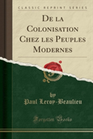 de La Colonisation Chez Les Peuples Modernes (Classic Reprint)