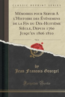 Memoires Pour Servir A L'Histoire Des Evenemens de La Fin Du Dix-Huitieme Siecle, Depuis 1760 Jusqu'en 1806 1810, Vol. 6 (Classic Reprint)