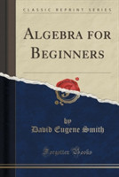 Algebra for Beginners (Classic Reprint)