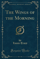 Wings of the Morning (Classic Reprint)