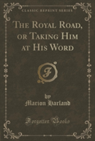 Royal Road, or Taking Him at His Word (Classic Reprint)