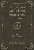 English Girl's First Impressions of Burmah (Classic Reprint)