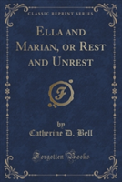 Ella and Marian, or Rest and Unrest (Classic Reprint)