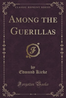 Among the Guerillas (Classic Reprint)