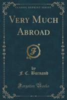 Very Much Abroad (Classic Reprint)