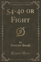 54-40 or Fight (Classic Reprint)