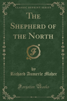 Shepherd of the North (Classic Reprint)