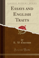 Essays and English Traits (Classic Reprint)