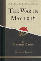 War in May 1918 (Classic Reprint)