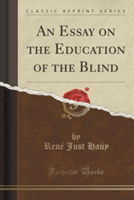 Essay on the Education of the Blind (Classic Reprint)