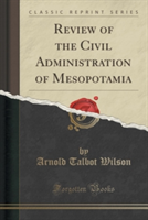 Review of the Civil Administration of Mesopotamia (Classic Reprint)