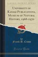 University of Kansas Publications, Museum of Natural History, 1968-1970, Vol. 18 (Classic Reprint)