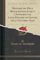 Histoire Des Deux Restaurations Jusqu'a L'Avenement de Louis-Philippe (de Janvier 1813 a Octobre 1830), Vol. 3 (Classic Reprint)