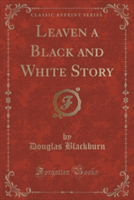 Leaven a Black and White Story (Classic Reprint)